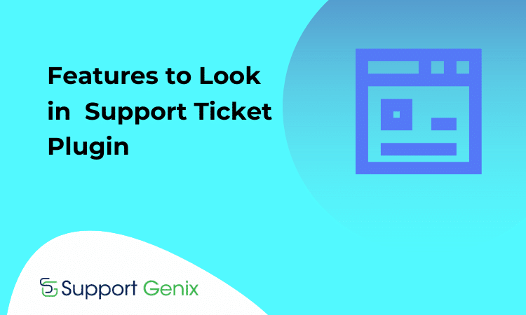 The Top Features to Look in WordPress Support Ticket Plugin